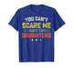 Mens You Can't Scare Me I Have Two Daughters Funny Dad Papa T-Shirt