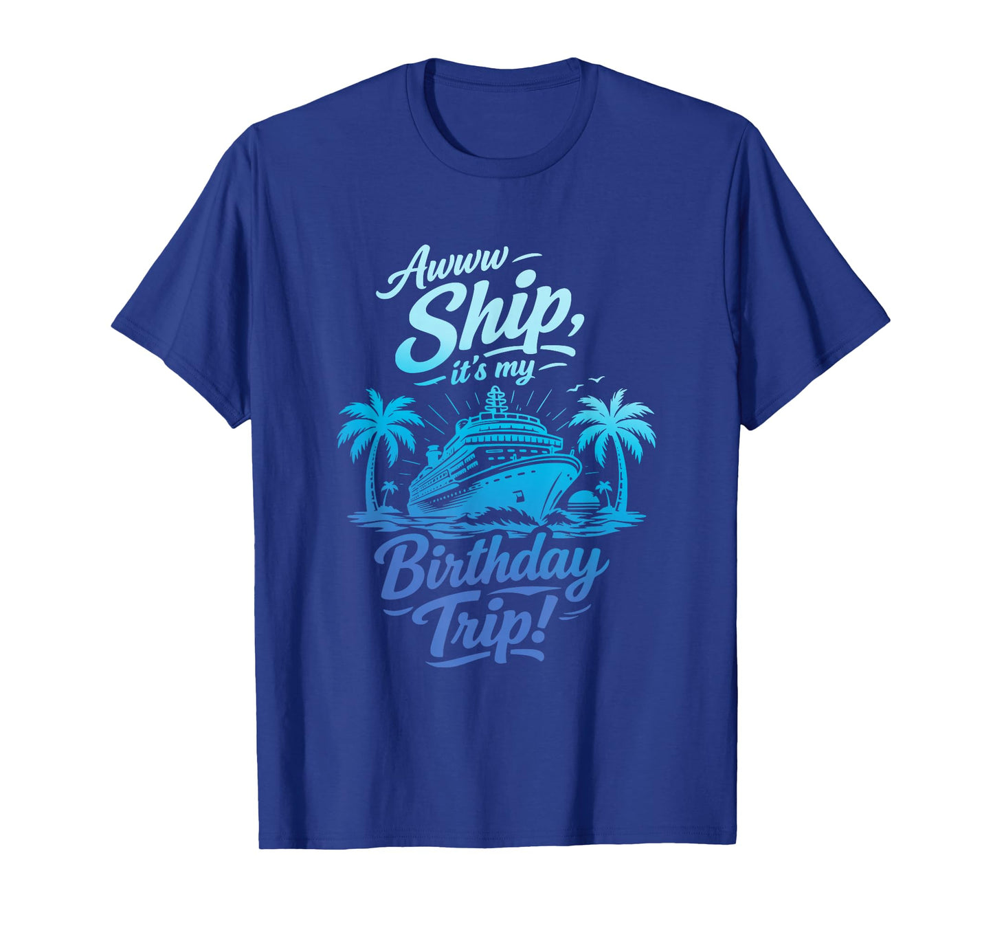 Awww Ship It's My Birthday Trip Cruise Ship Vacation T-Shirt