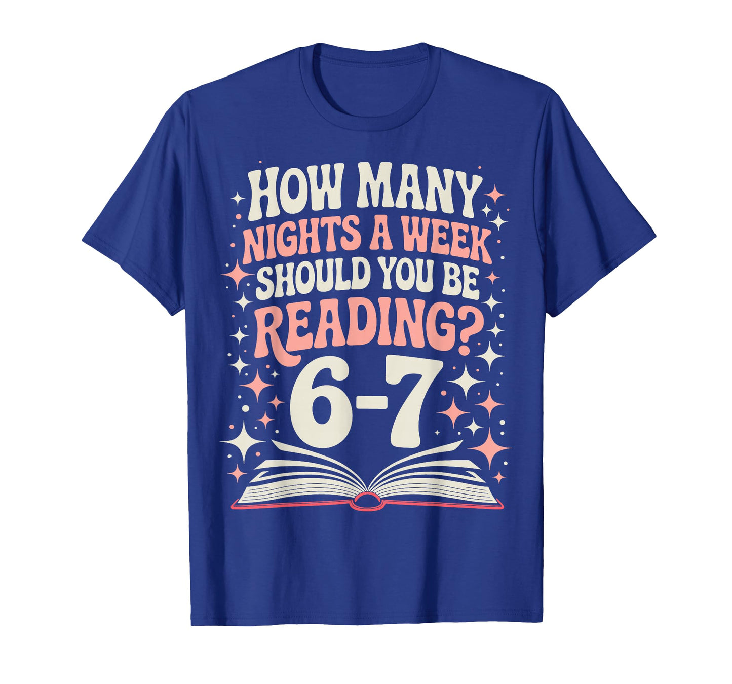 67 Teacher How Many Nights a Week Should You Be Reading 6 7 T-Shirt