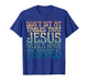 Don't Sit at Tables That Jesus Would Have Flipped Christian T-Shirt