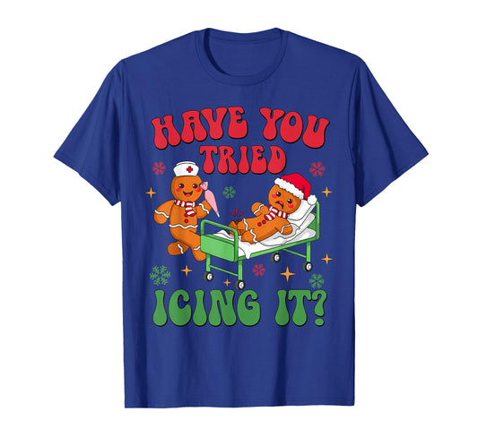 Have You Tried Icing It Gingerbread Nurse Christmas T-Shirt