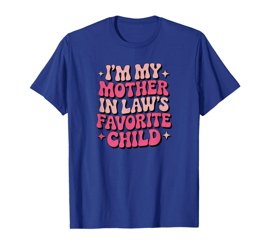Im My Mother in Laws Favorite Child Funny Women Parent T-Shirt