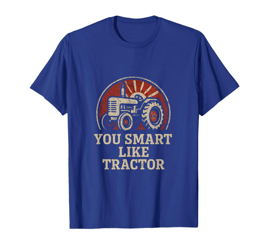 Tractor You Smart Like Tractor Funny Farmer T-Shirt
