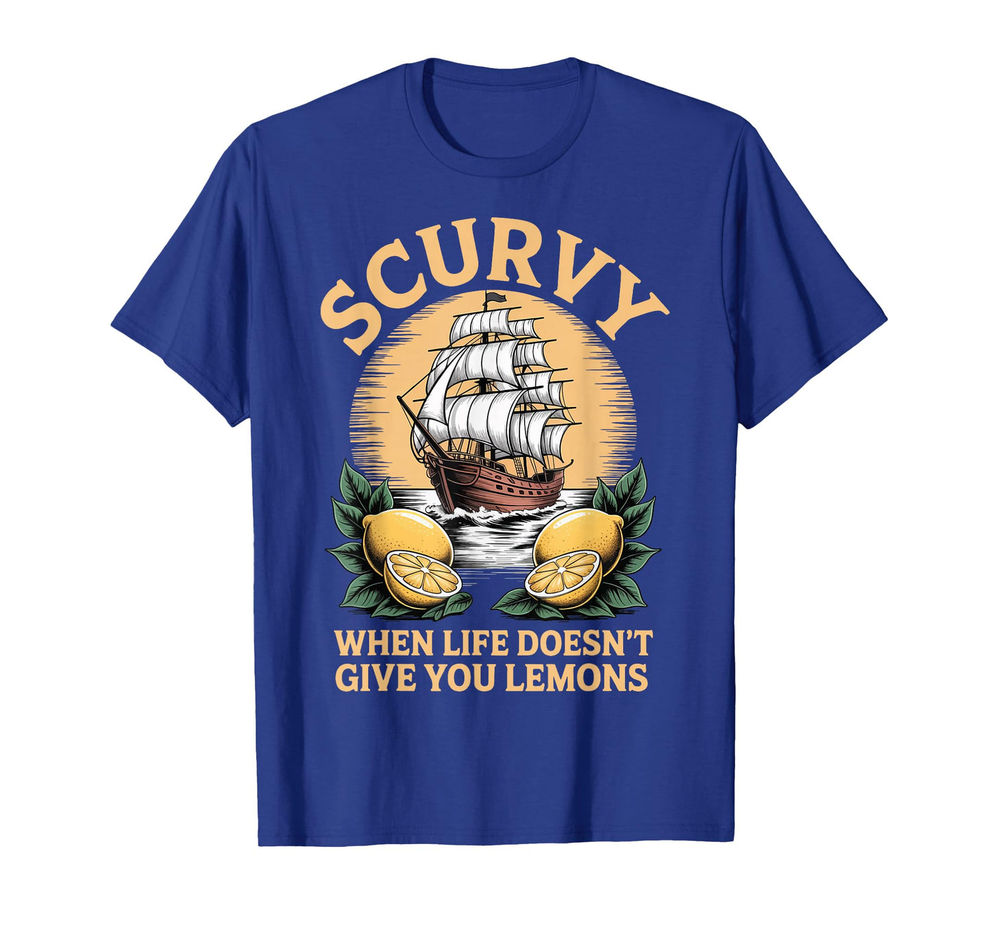 Scurvy When Life Doesn't Give You Lemons T-Shirt