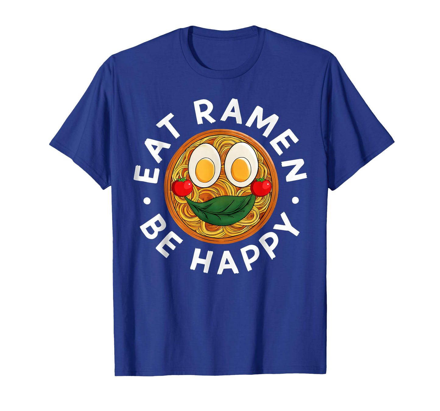 Eat Ramen Be Happy Kawaii Style Funny Japanese Anime T-Shirt