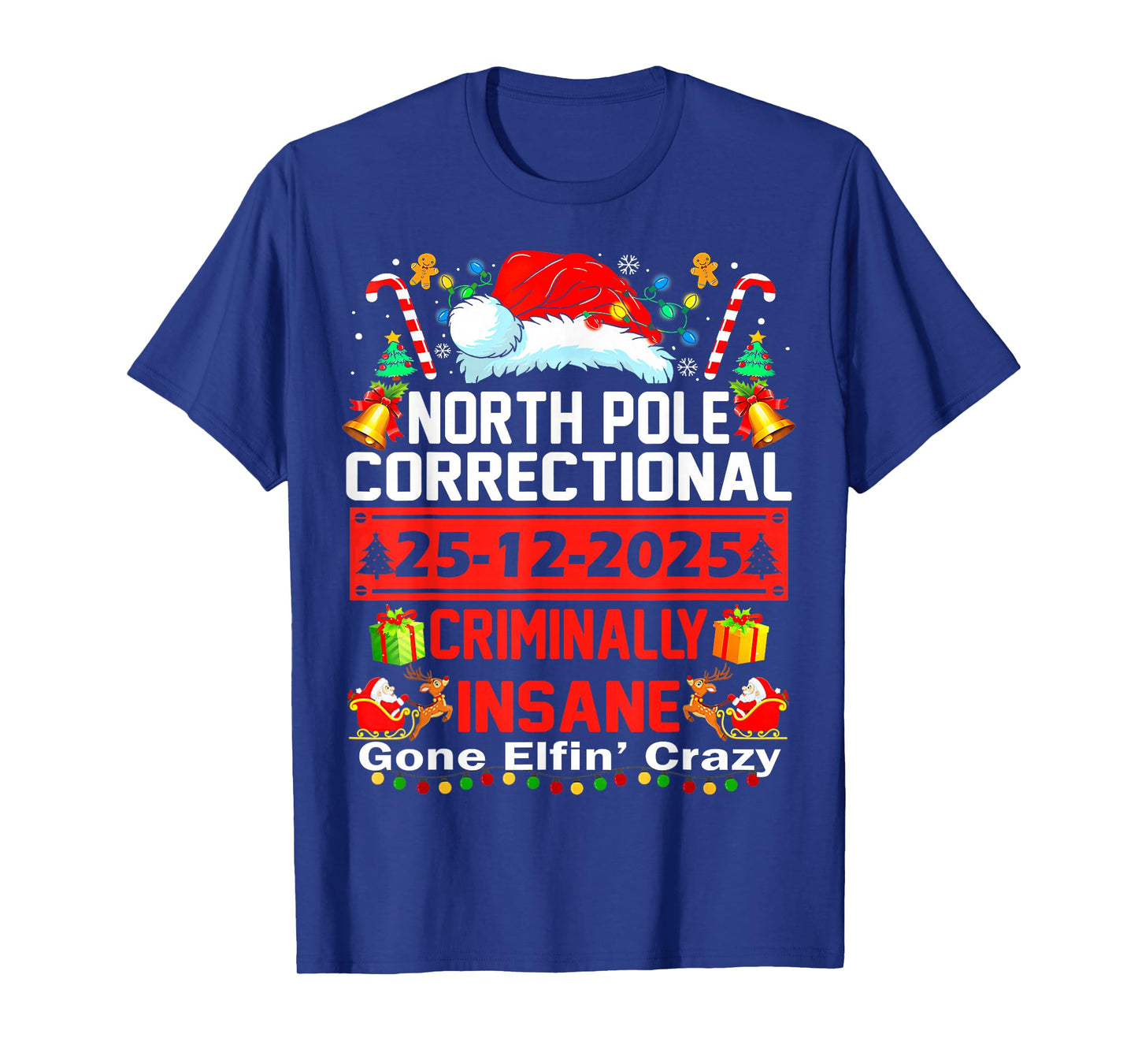 North Pole Correctional Criminally Insane Gone Elfin' Crazy T-Shirt