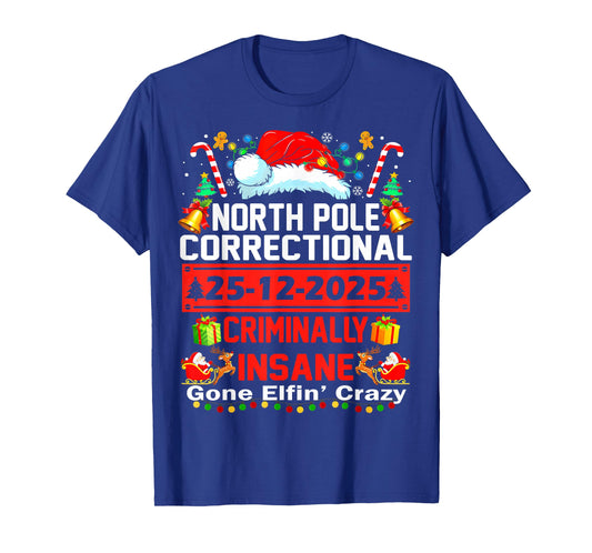 North Pole Correctional Criminally Insane Gone Elfin' Crazy T-Shirt