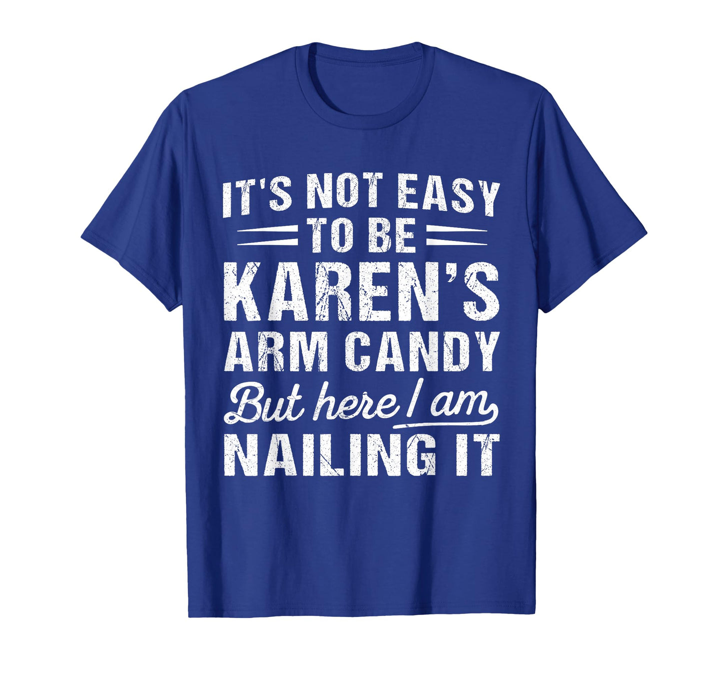 Its-Not-Easy to Be Karen's Arm Candy Funny Valentine Husband T-Shirt