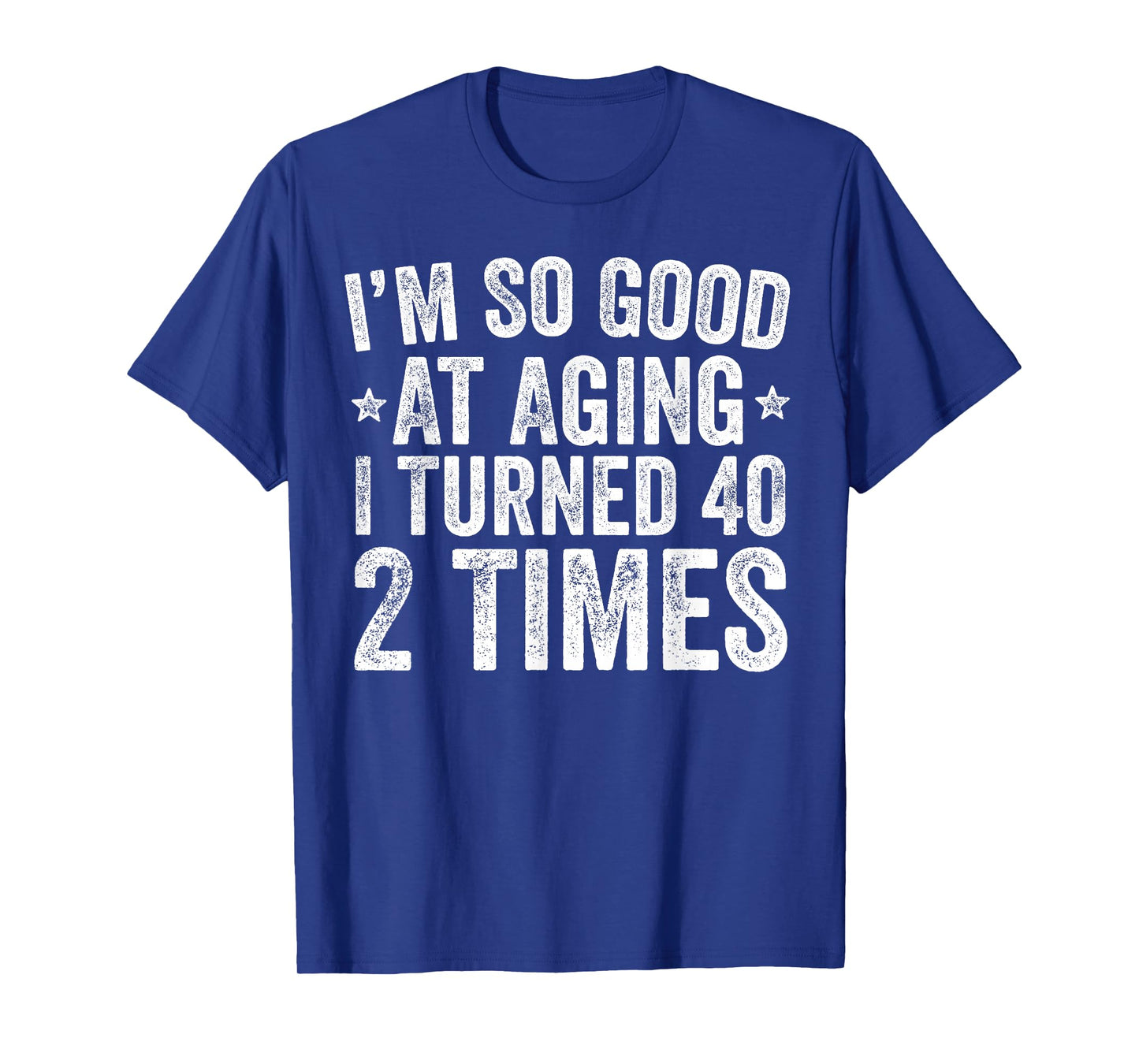 I'm So Good at Aging I Turned 40 2 Times 80th Birthday T-Shirt