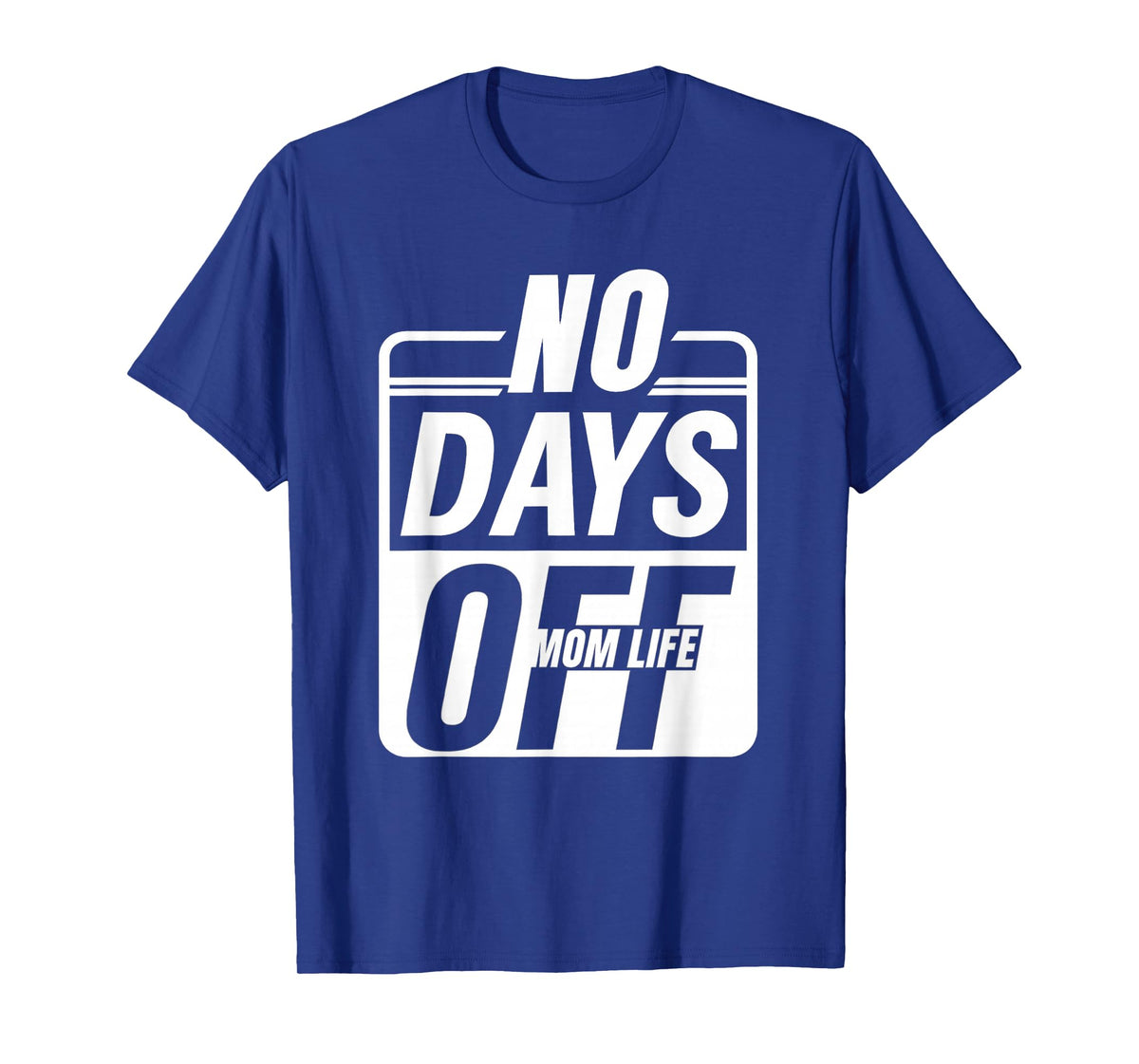 Mom Life No Days Off – Funny Tired Mama Everyday Hustlers T-Shirt