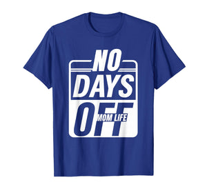 Mom Life No Days Off – Funny Tired Mama Everyday Hustlers T-Shirt