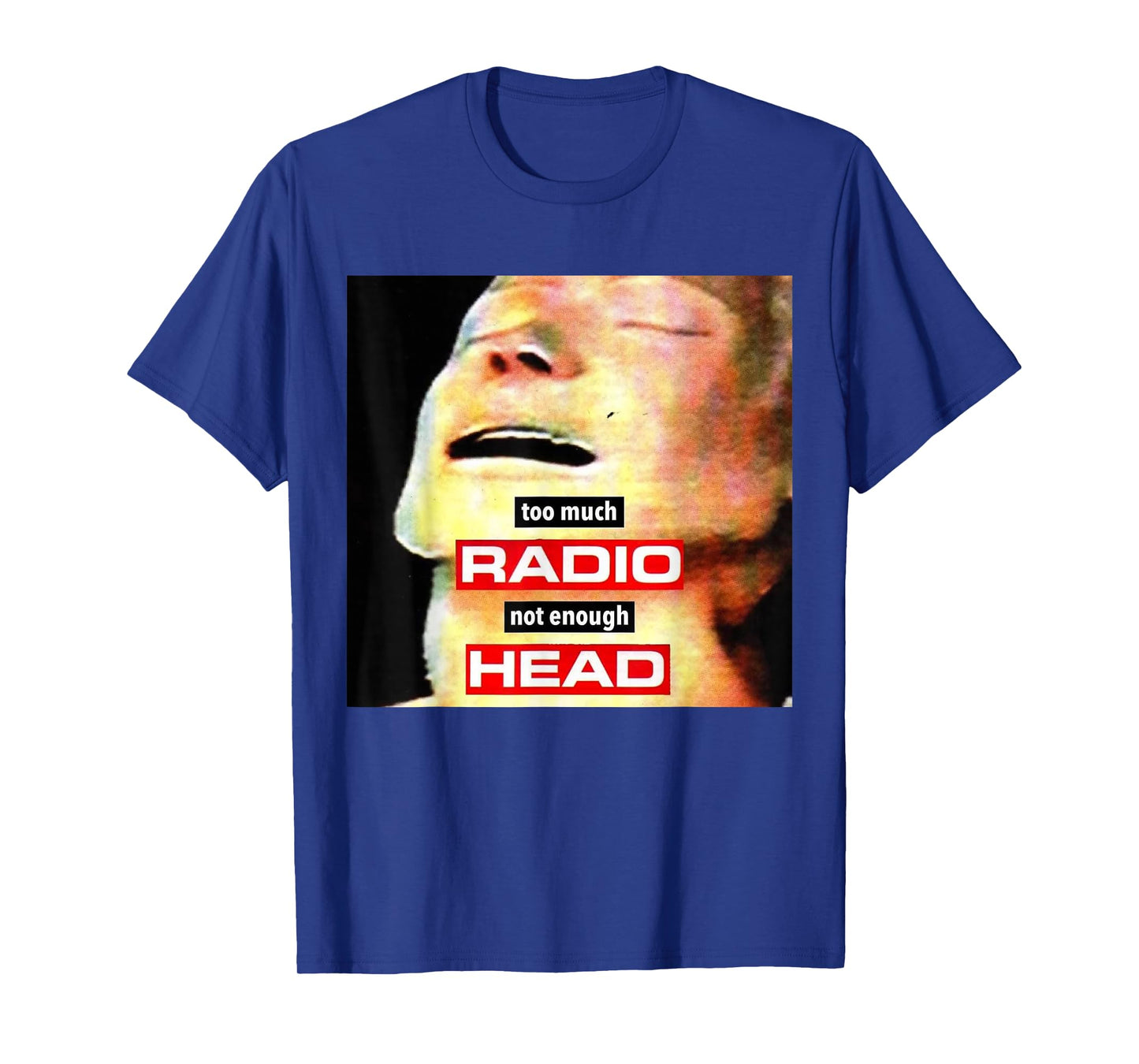 Too Much Radio Not Enough Head Meme T-Shirt
