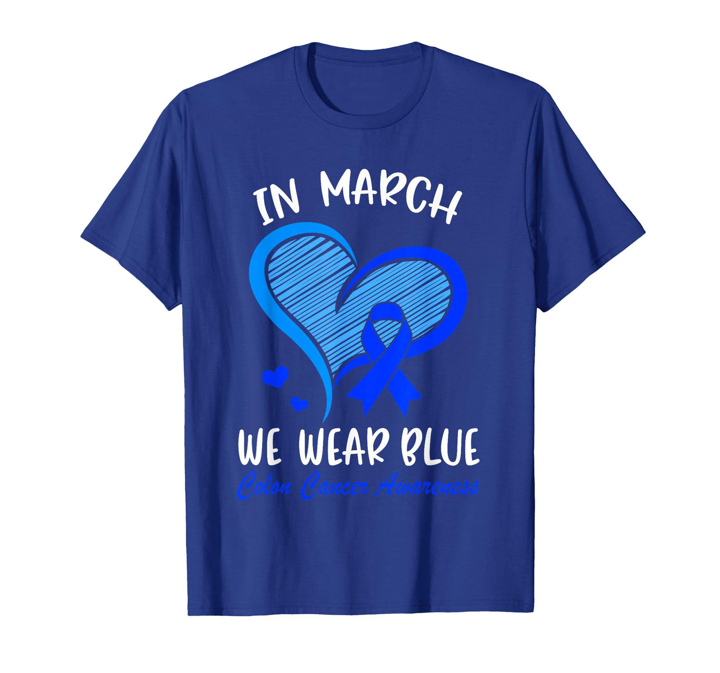 in March We Wear Blue Ribbon Colon Cancer Awareness Heart T-Shirt