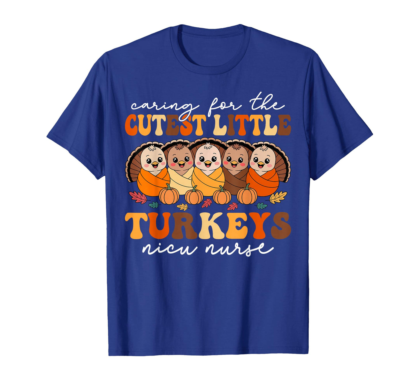Caring for The Cutest Turkeys NICU Nurse Thanksgiving Fall T-Shirt