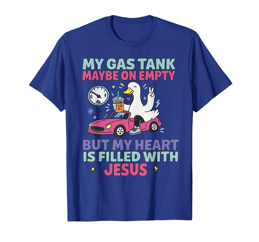 My Gas Tank May Be On Empty But My Heart is Filled with T-Shirt