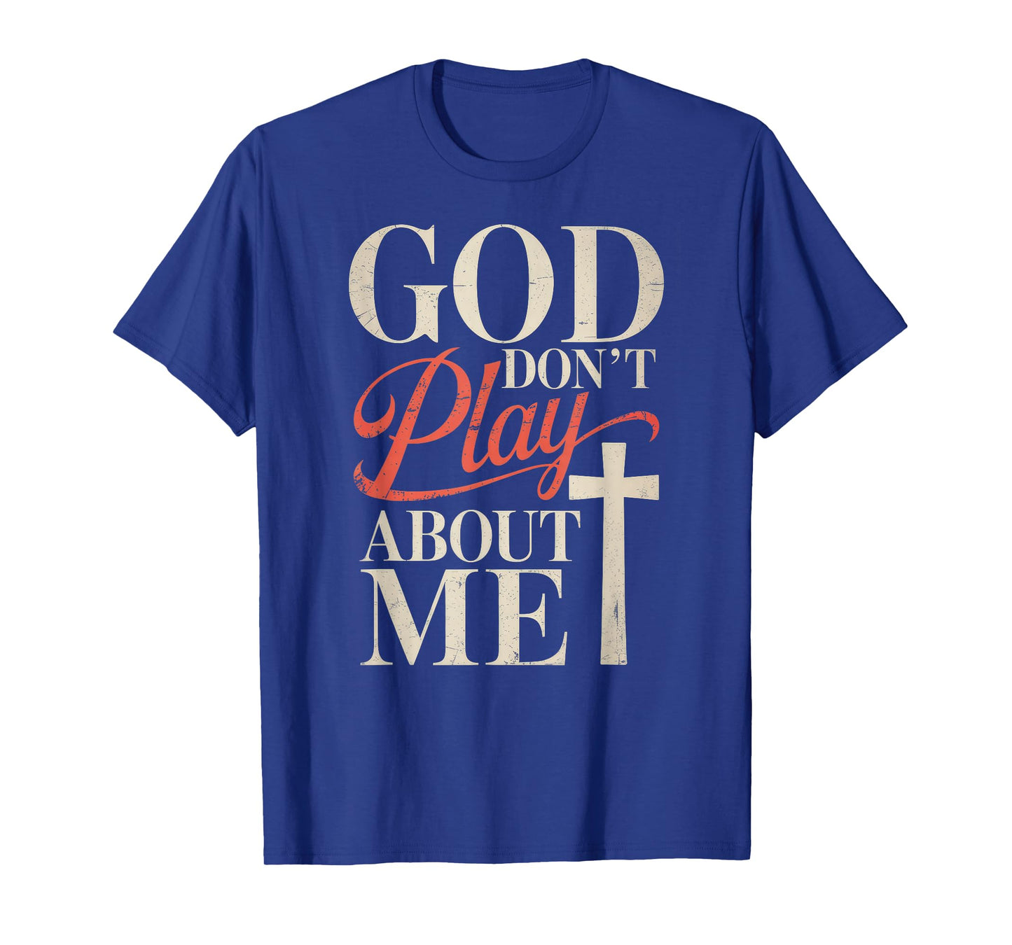 God Dont Play About Me T-Shirt