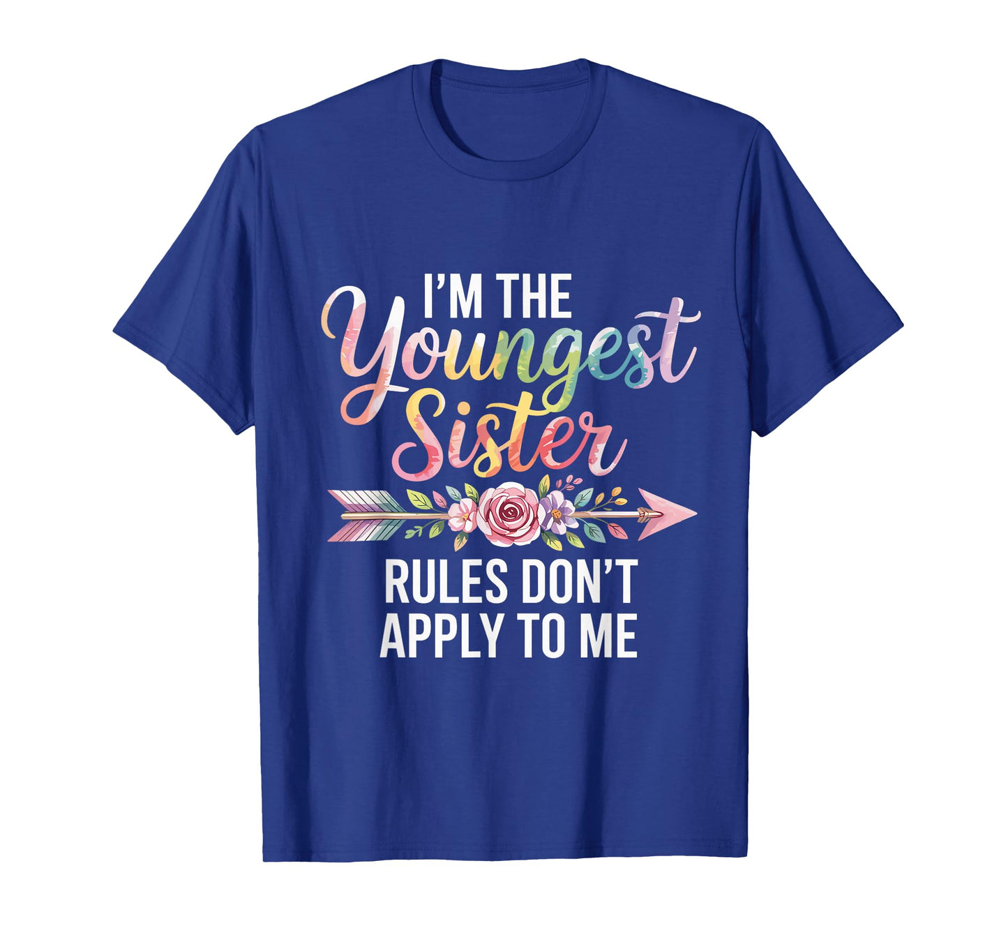 I'm The Youngest Sister Rules Don't Apply to Me Sibling T-Shirt