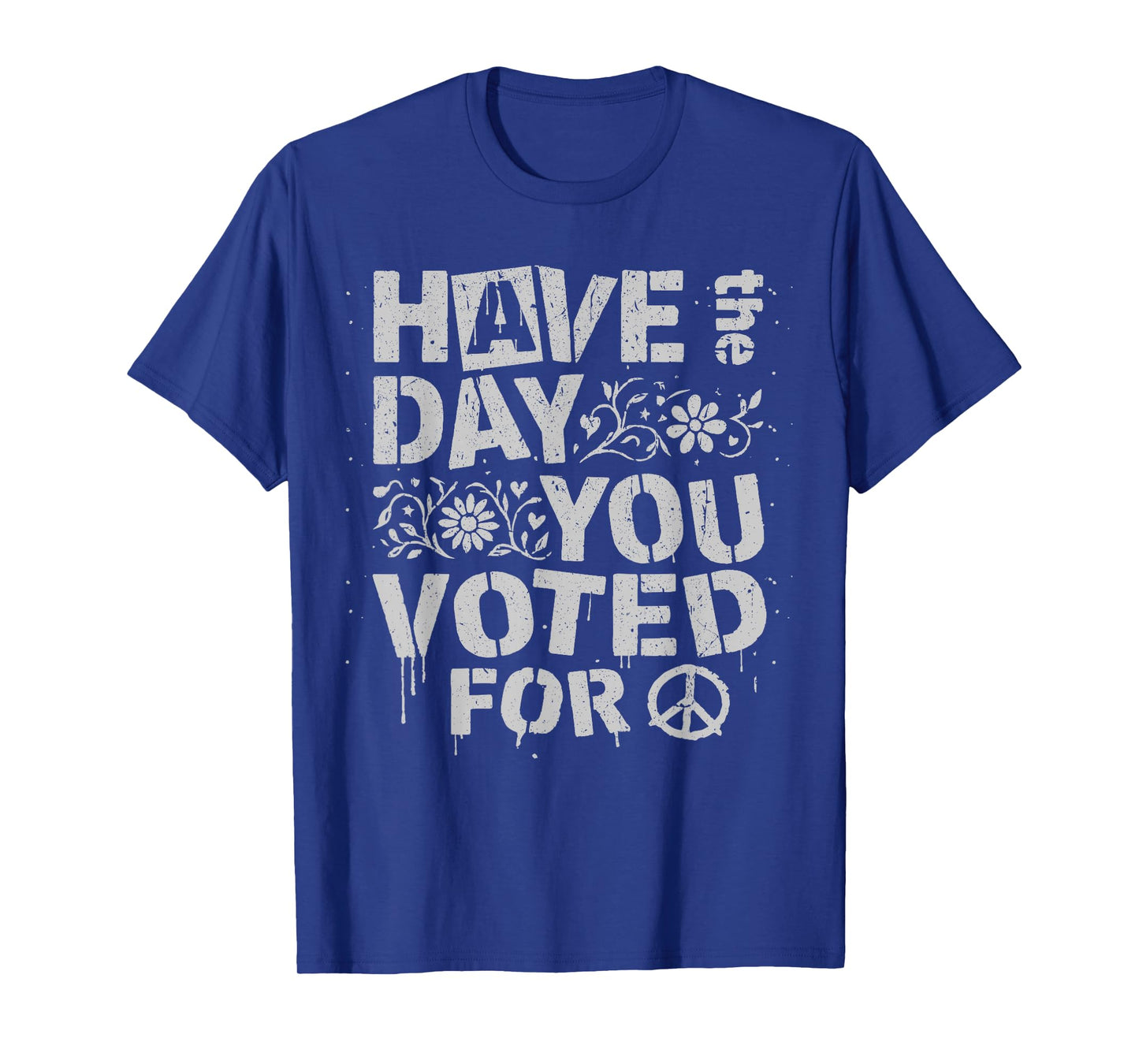 Have The Day You Voted for Funny Floral Men Women Vintage T-Shirt