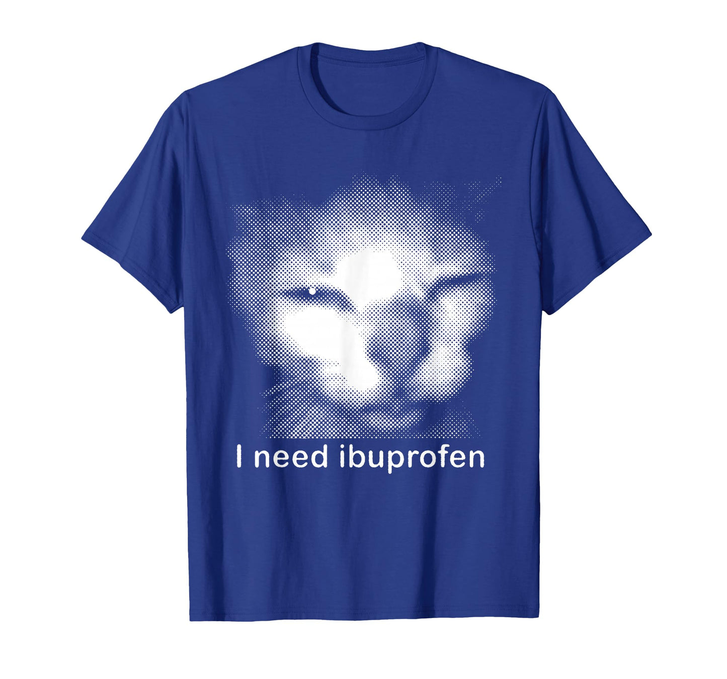 I Need Ibuprofen Cat Meme Funny Silly Cat Ironic Weird T-Shirt