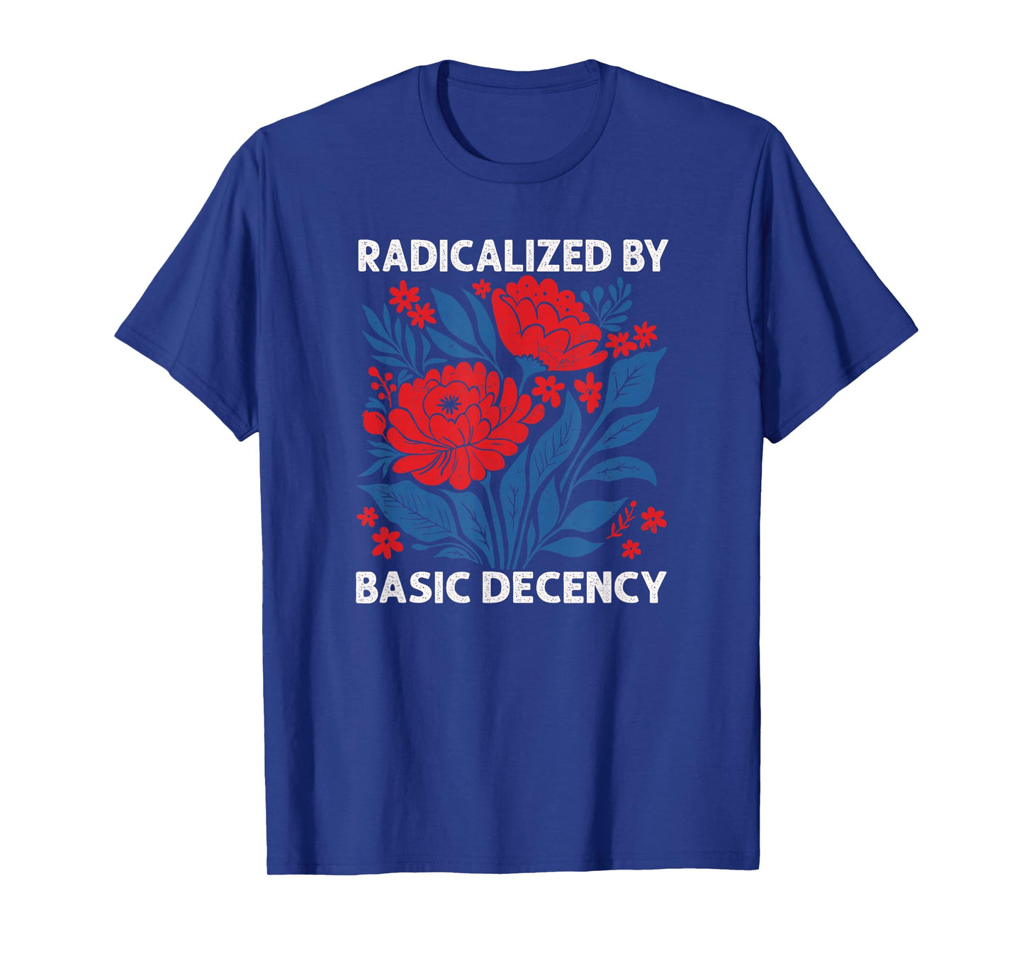 Radicalized by Basic Decency Shirt for Women T-Shirt