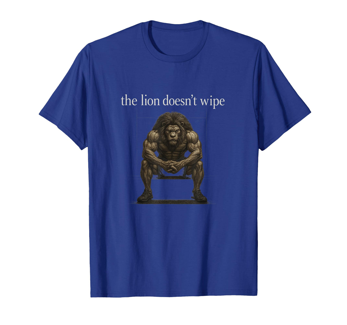 The Lion Doesn't Wipe Funny Gen Z Joke Brainrot Raunchy Meme T-Shirt