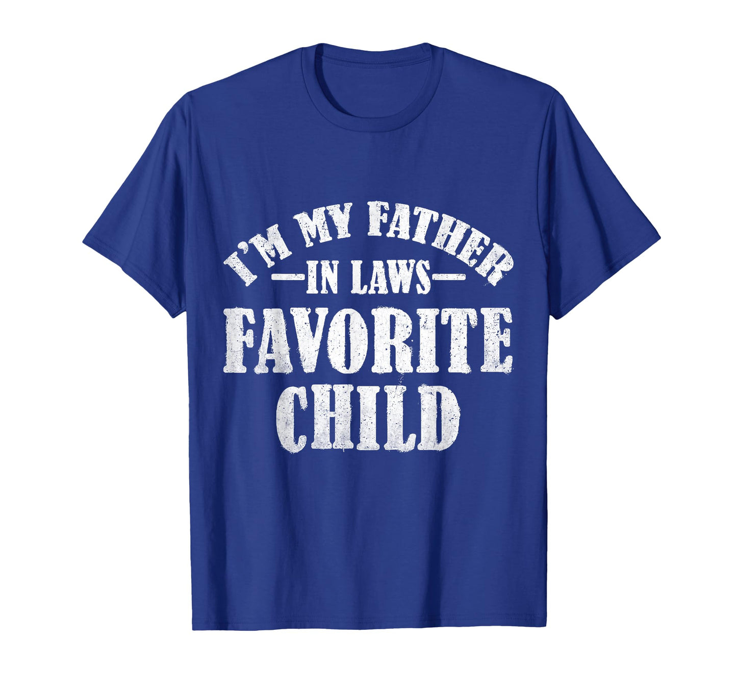 I'm My Father in Laws Favorite Child Funny Parent Men Women T-Shirt