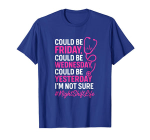Could Be Friday - Nurse Life Night Shift Humor T-Shirt