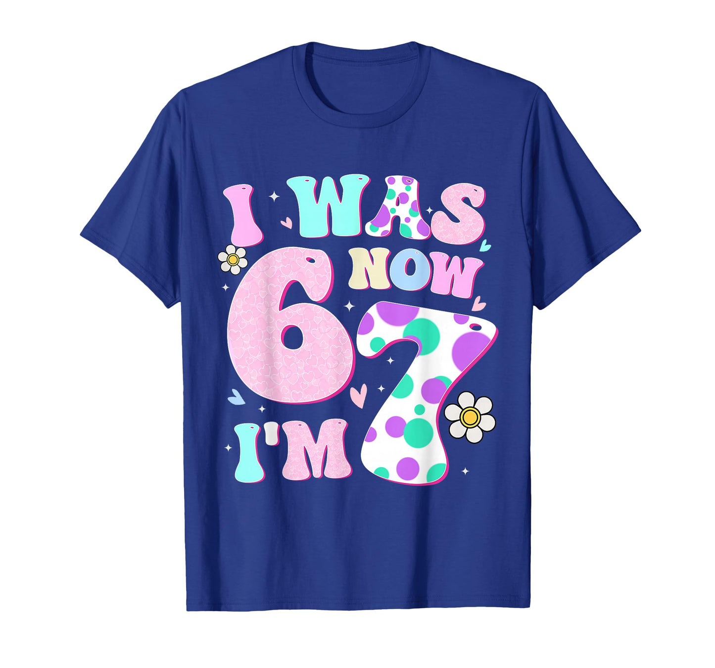 Funny 67 Meme 7th Birthday Girl I was 6 Now I'm 7 Year Old T-Shirt