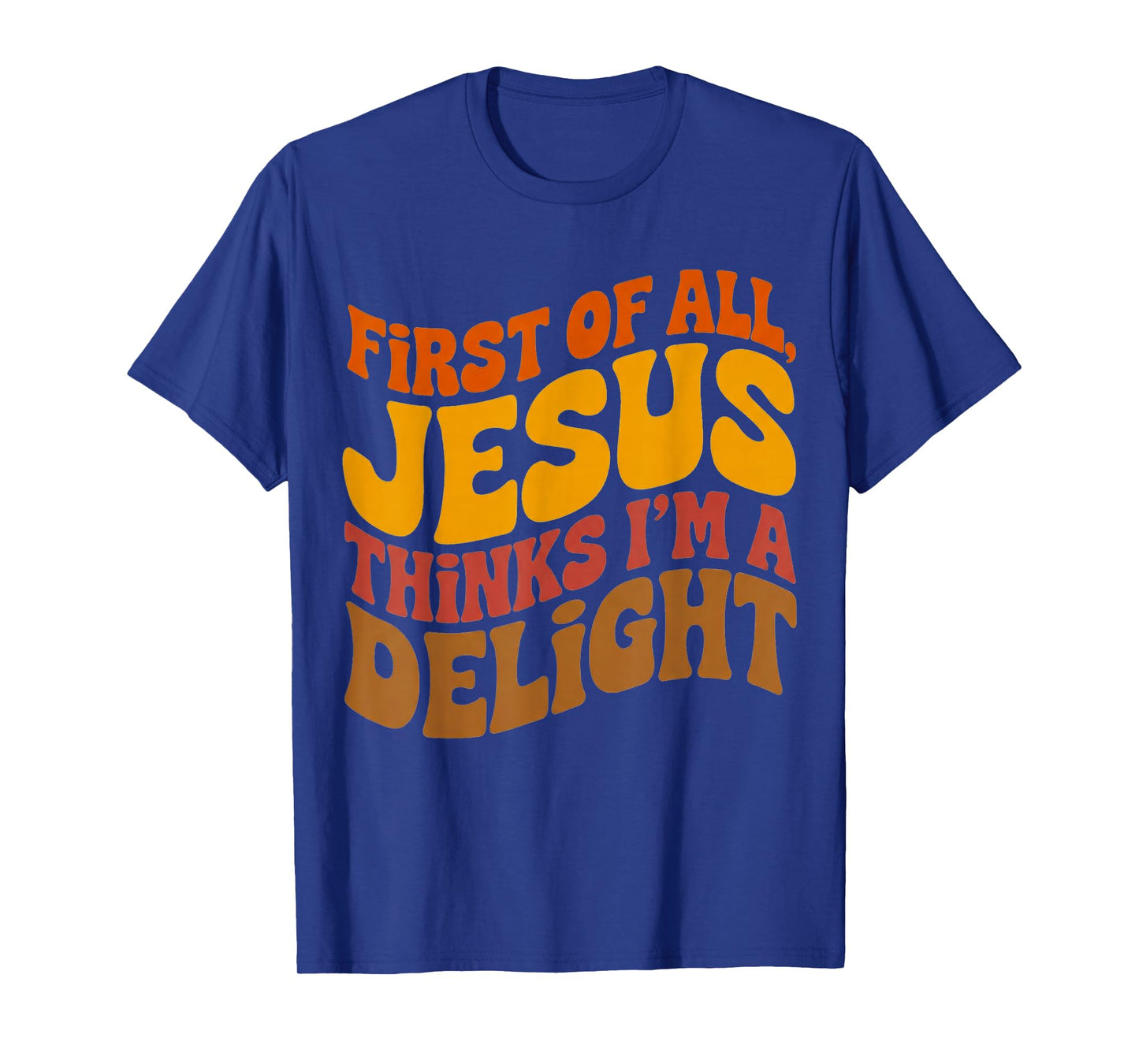 First of All Jesus Thinks I'm A Delight Vintage Retro Funny T-Shirt