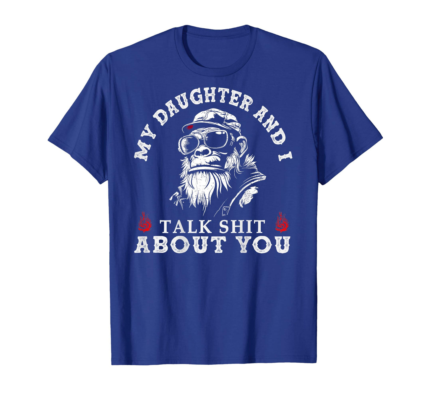 My Daughter and I Talk Sh t About You Funny Monkey (on Back) T-Shirt