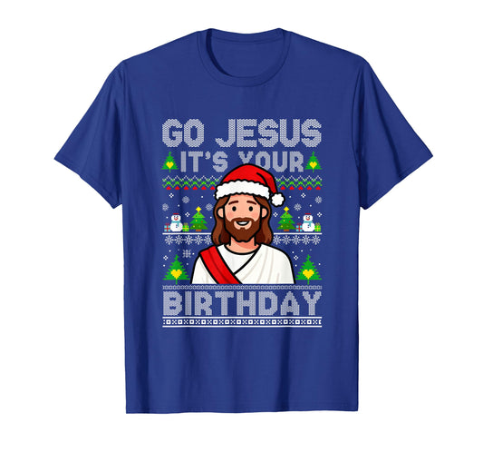 Go Jesus It's Your Birthday Ugly Christmas Sweater Christian T-Shirt