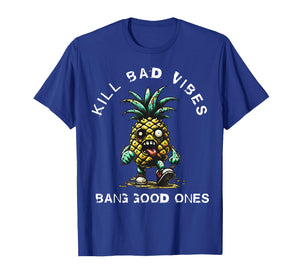 Pineapple Kill Bad Vibes Bang Good Ones T-Shirt