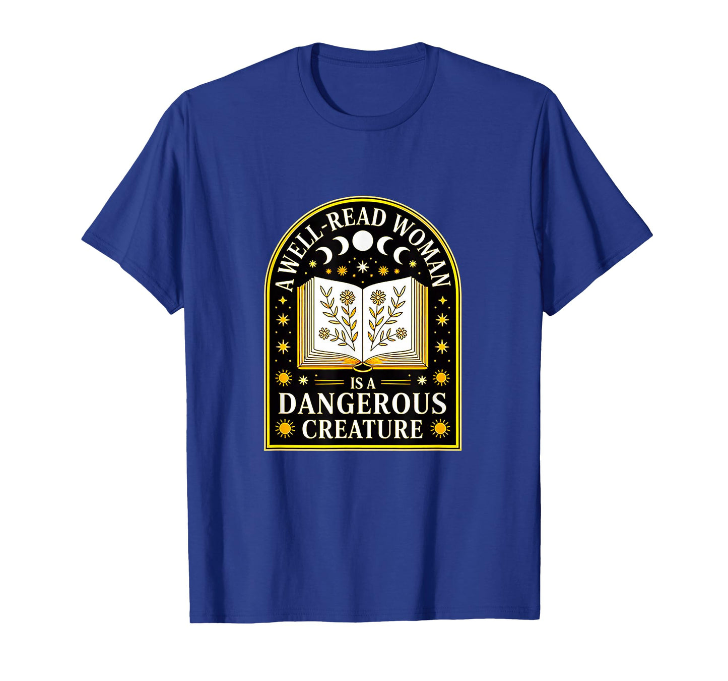 A Well Read Woman is A Dangerous Creature for Book Lovers T-Shirt