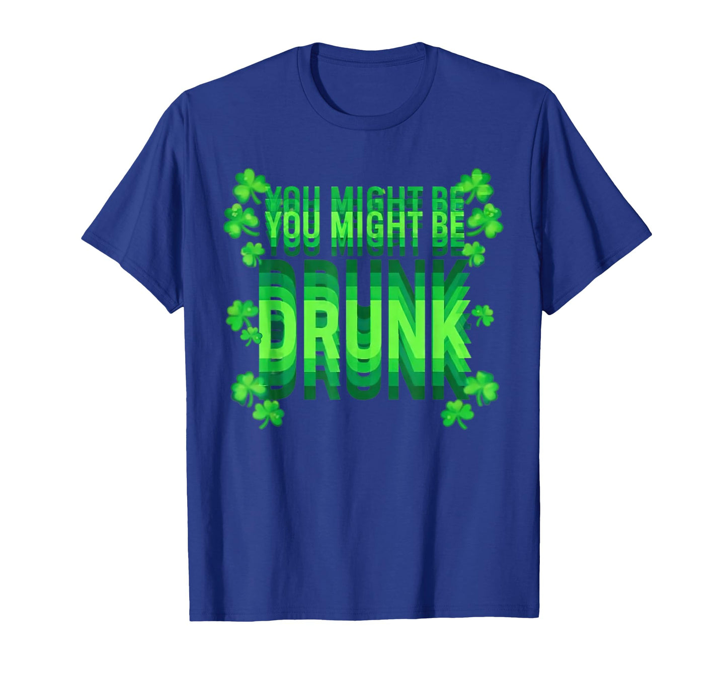 You Might Be Drunk Funny St Patrick Day Drinking Humor T-Shirt