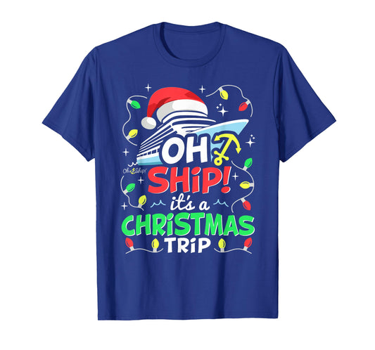 Oh Ship It's a Christmas Trip, Santa Family Christmas Cruise T-Shirt