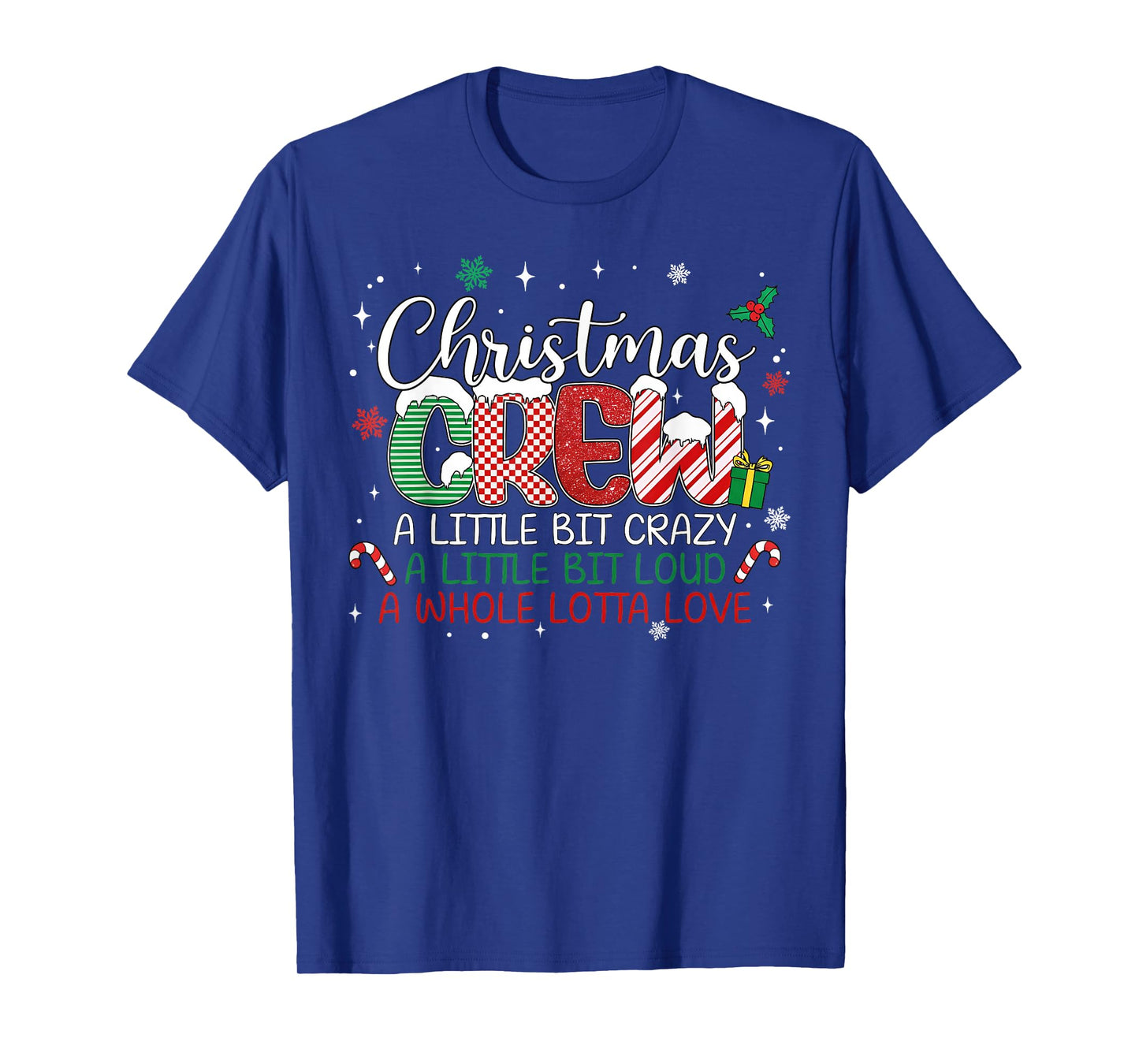 Christmas Crew A Little Bit Crazy A Little Bit Loud A Whole T-Shirt