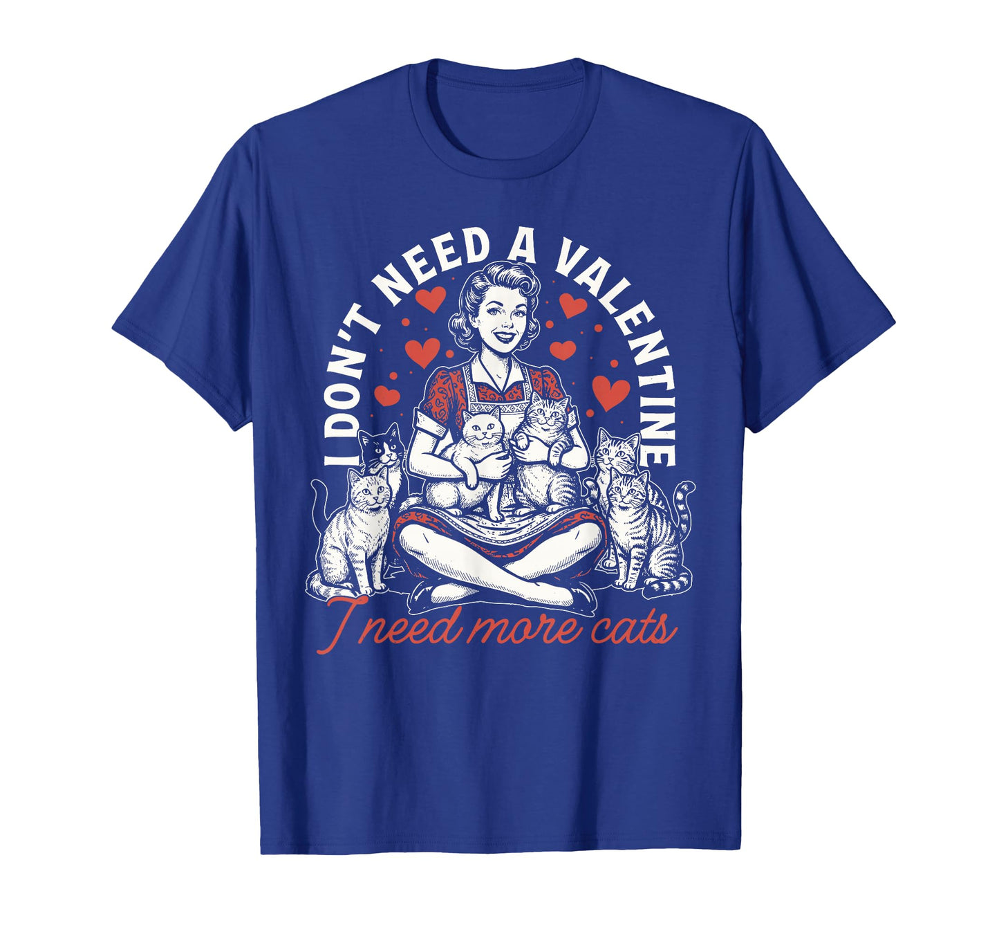 I Don't Need A Valentine I Need More Cats T-Shirt