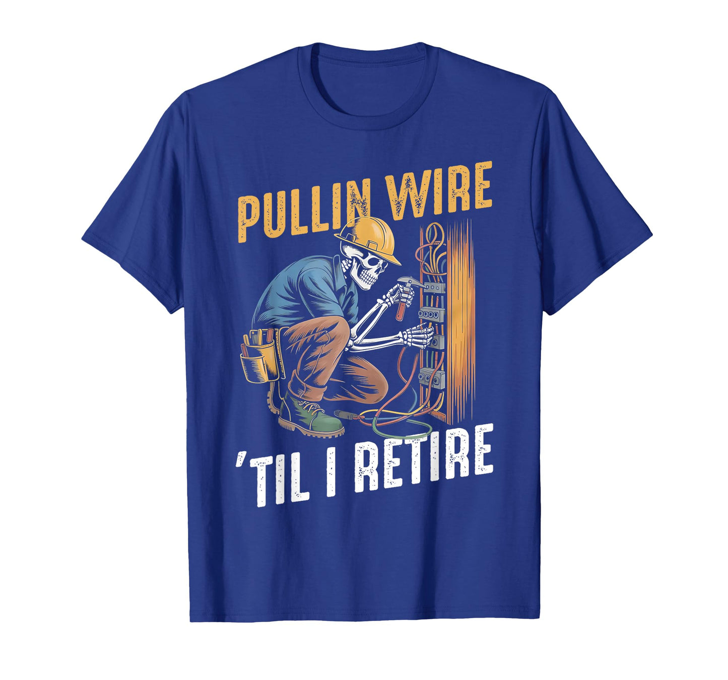 Pullin Wire Til I Retire Funny Electrician Skeleton T-Shirt