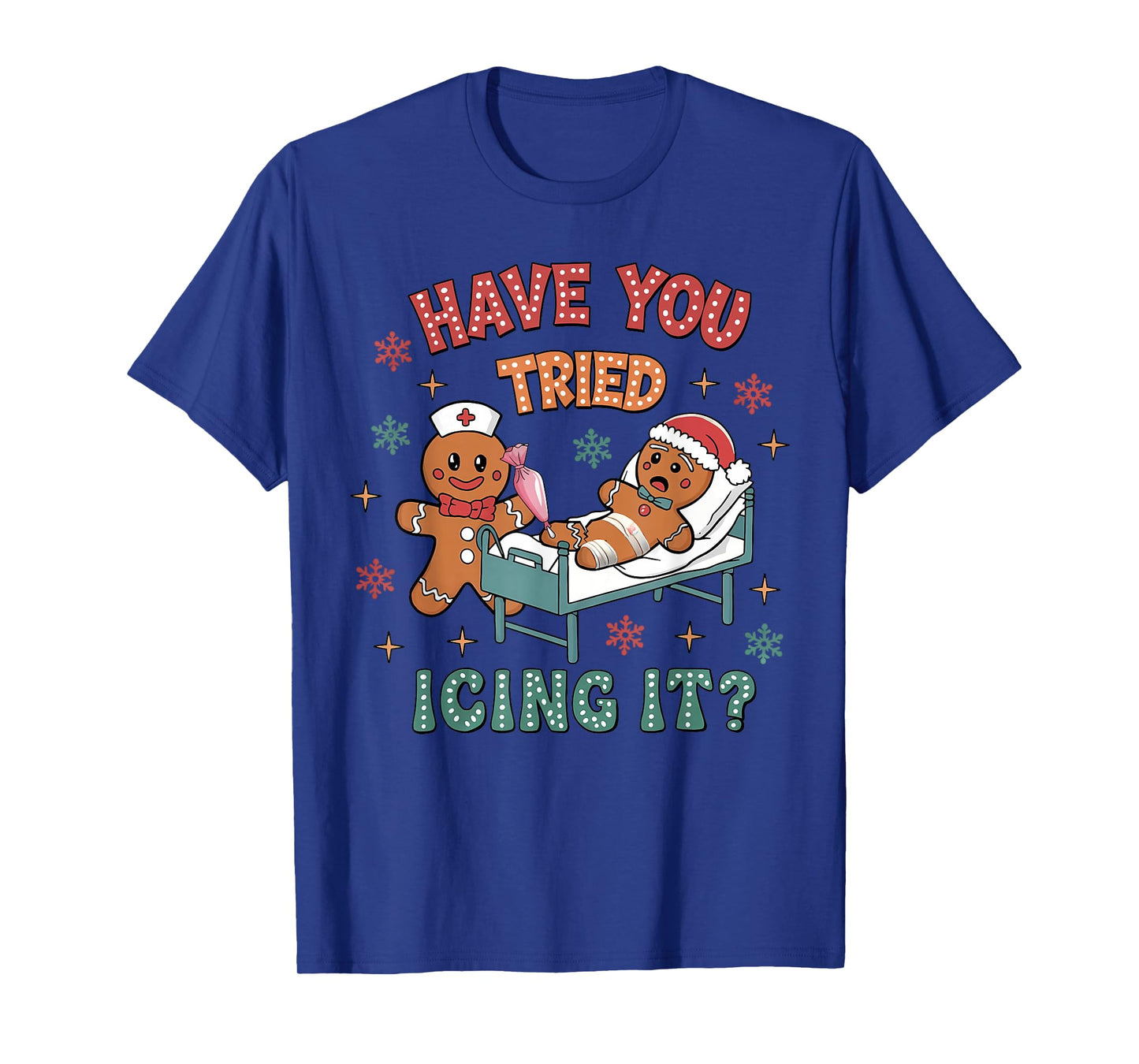 Have You Tried Icings It Gingerbread Nurse Christmas T-Shirt