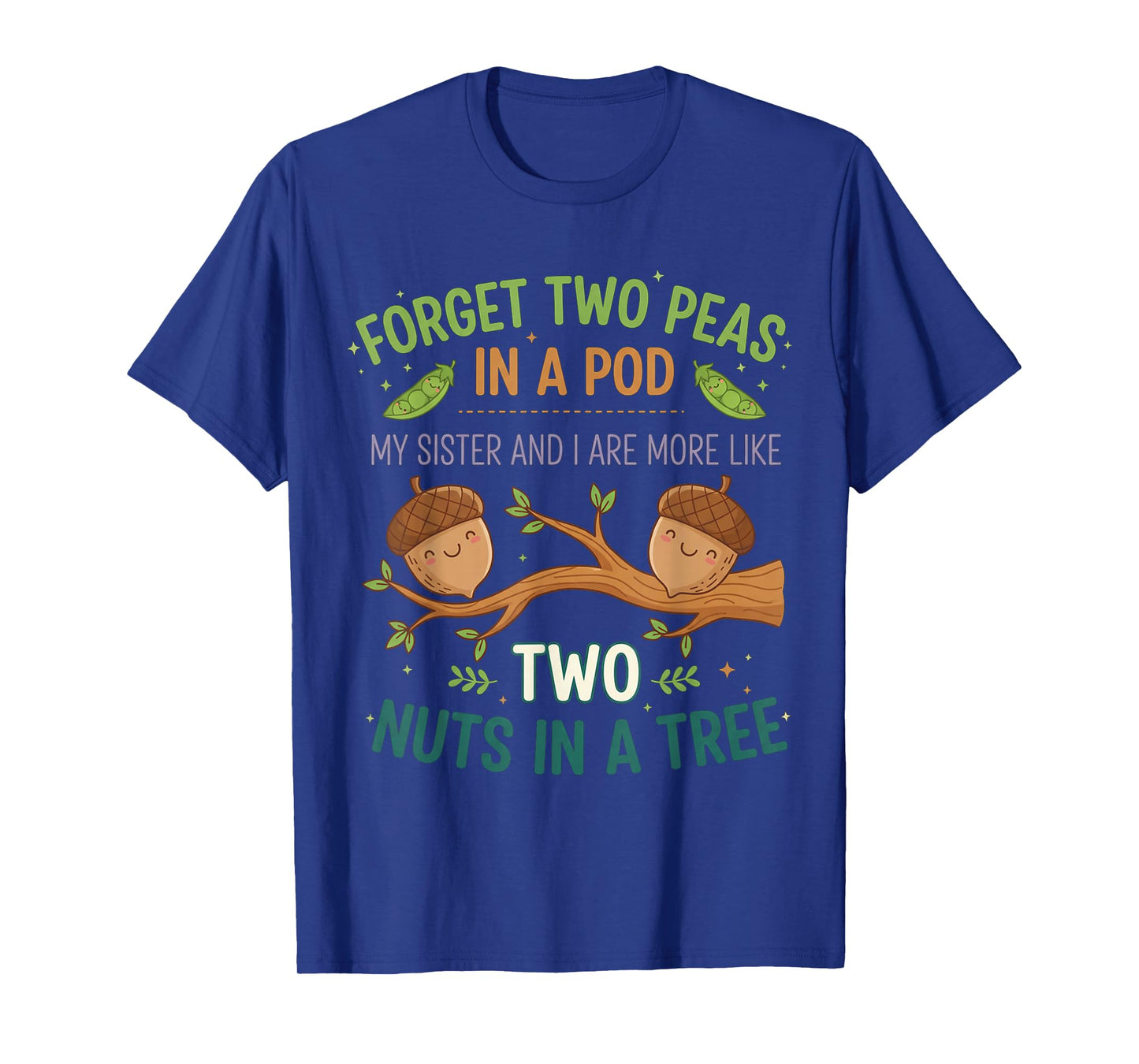 Forget Two Peas in Pod My Sister and I are More Funny Quote T-Shirt