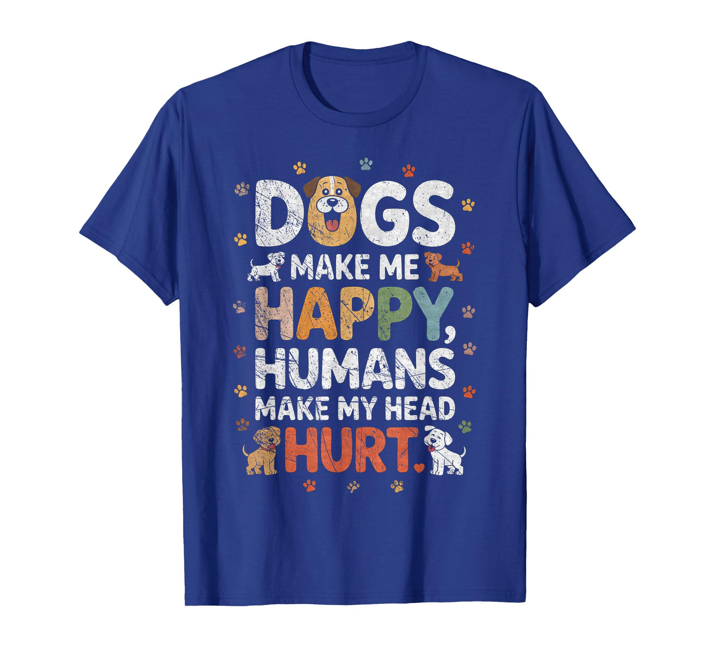 Dogs Make Me Happy - Dog Lover Dog Owner Dog Mom Dog Dad T-Shirt
