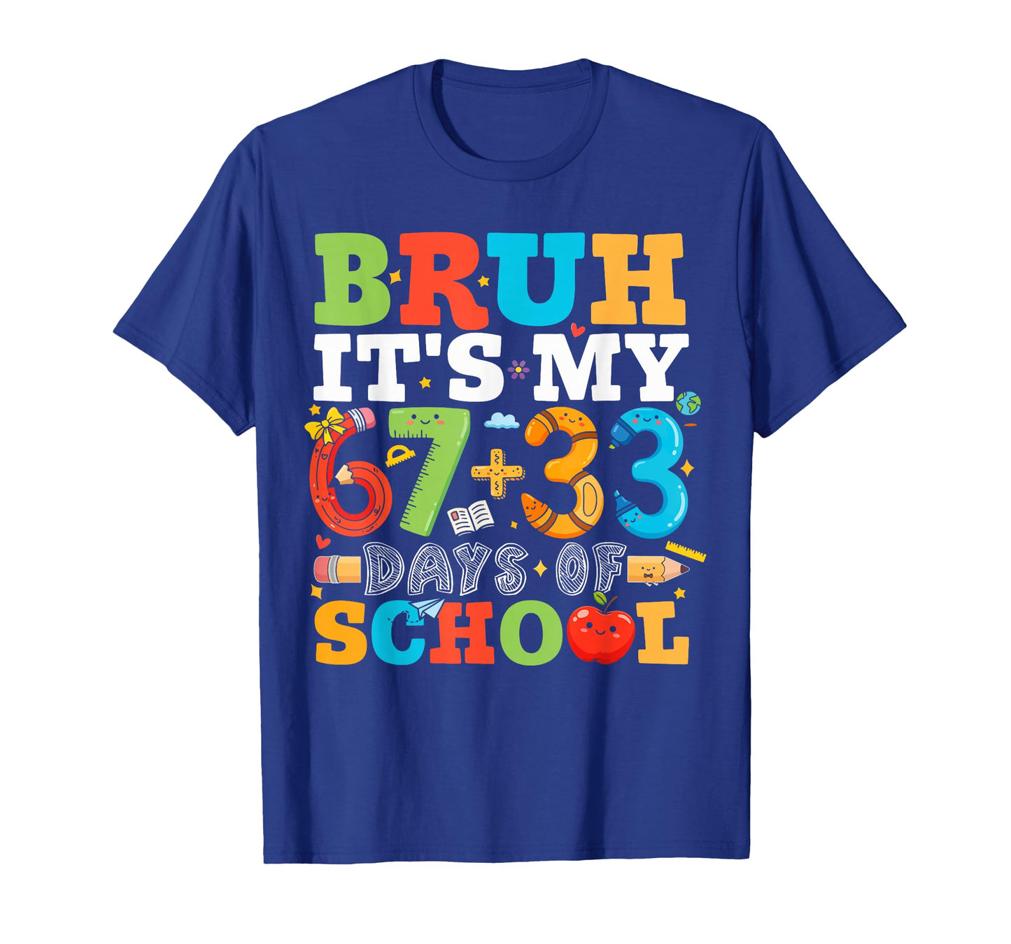 Bruh It's My 67 + 33 100 Days of School Teachers Students T-Shirt