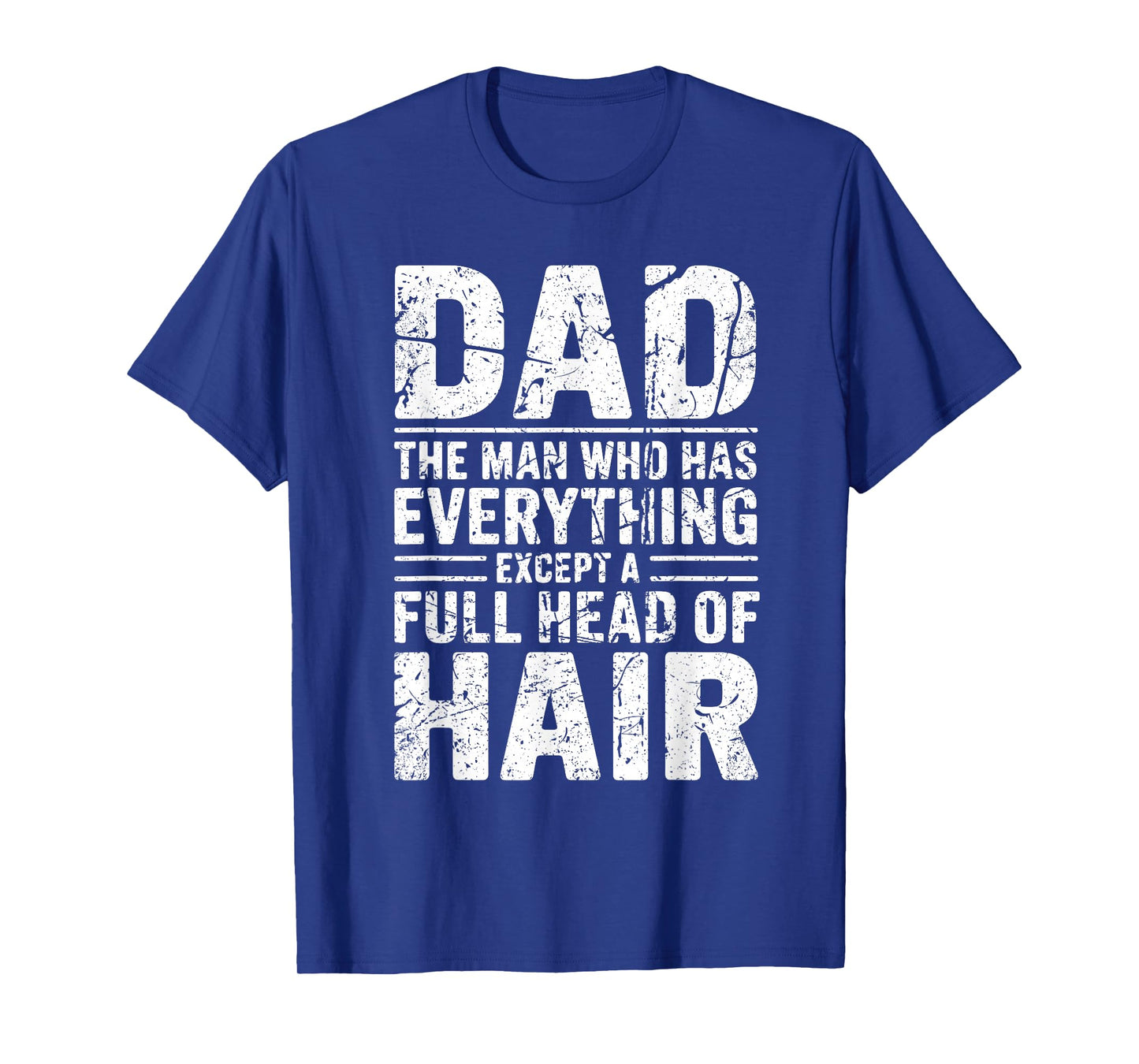 Dad The Man Who Has Everything Except A Full Head of Hair T-Shirt