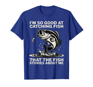 I'm So Good at Catching Fish Design, Funny Fishing Fisherman T-Shirt