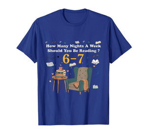 How Many Nights a Week Should You Be Reading 6-7 Books Tees T-Shirt