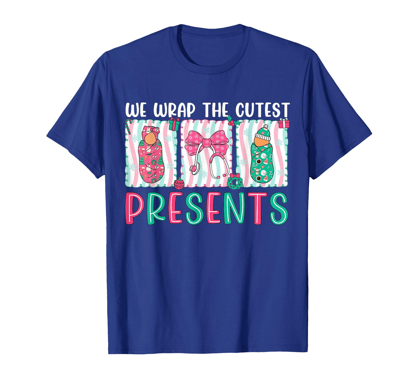 We Wrap The Cutest Presents Labor & Delivery Nurse Christmas T-Shirt