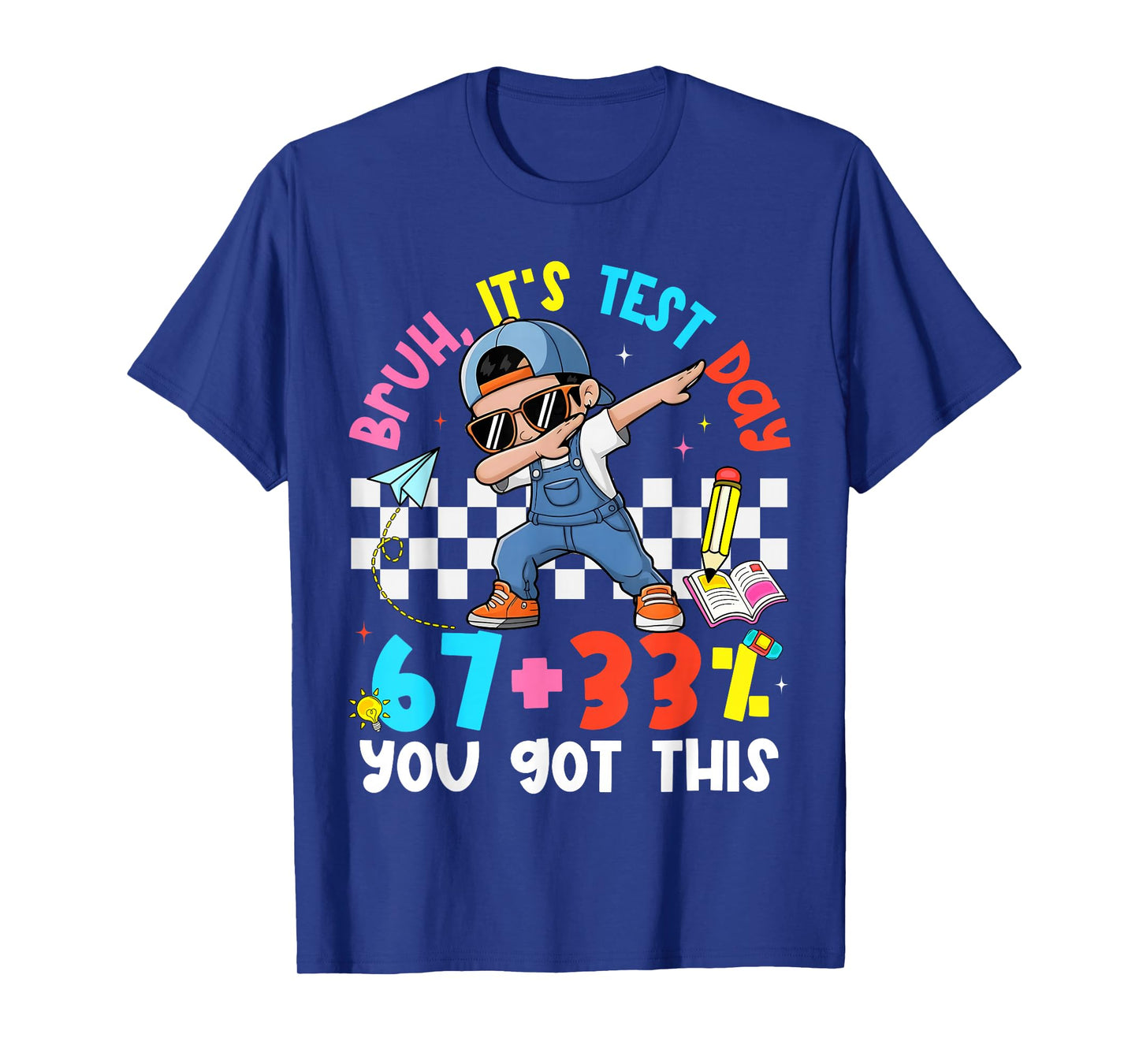 Bruh It's Test Day 67 + 33% Percent You Got This Boy Girl T-Shirt