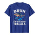Funny Meme Bruh I'm Tralalero Tralala Shark T-Shirt