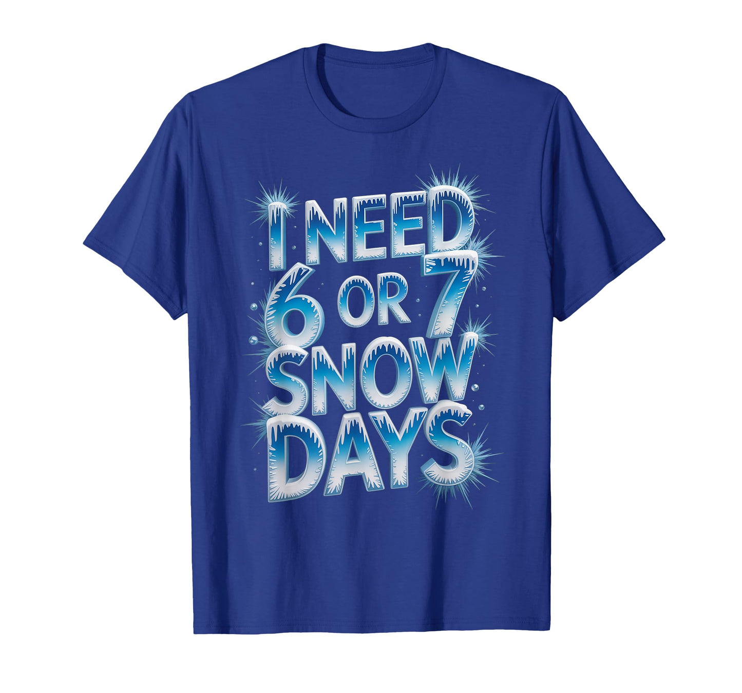 I Need 6 7 Snow Days Funny 67 Teacher Winter Humor T-Shirt