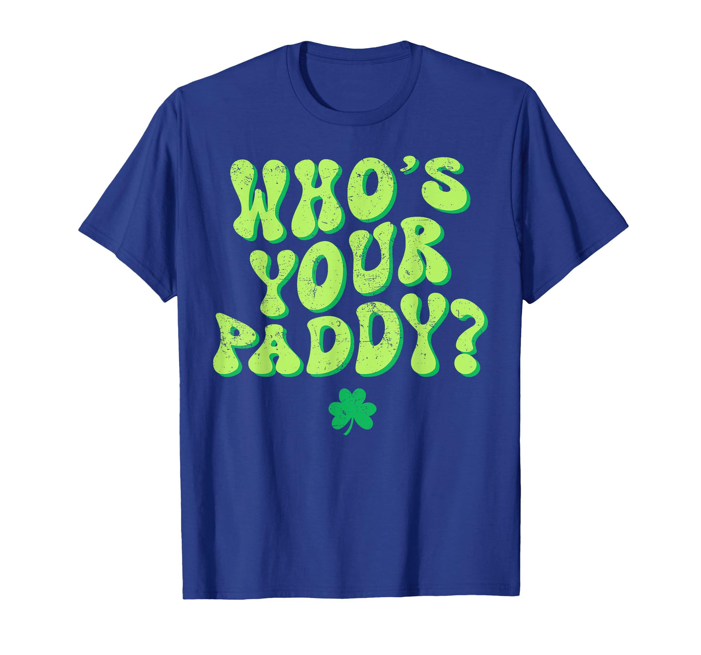 Who's Your Paddy Shamrock Funny St Patrick's Day Irish Pun T-Shirt